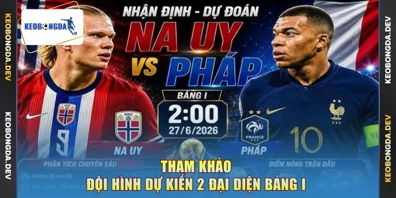 Tham khảo đội hình dự kiến 2 đại diện bảng I